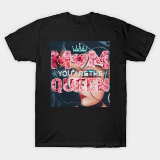 Mom you are the queen T-Shirt